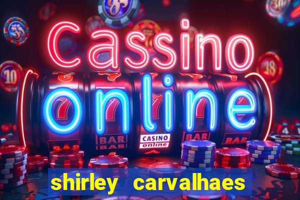 shirley carvalhaes porto seguro